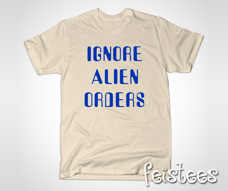 Cameron's Ignore Alien Orders T-Shirt