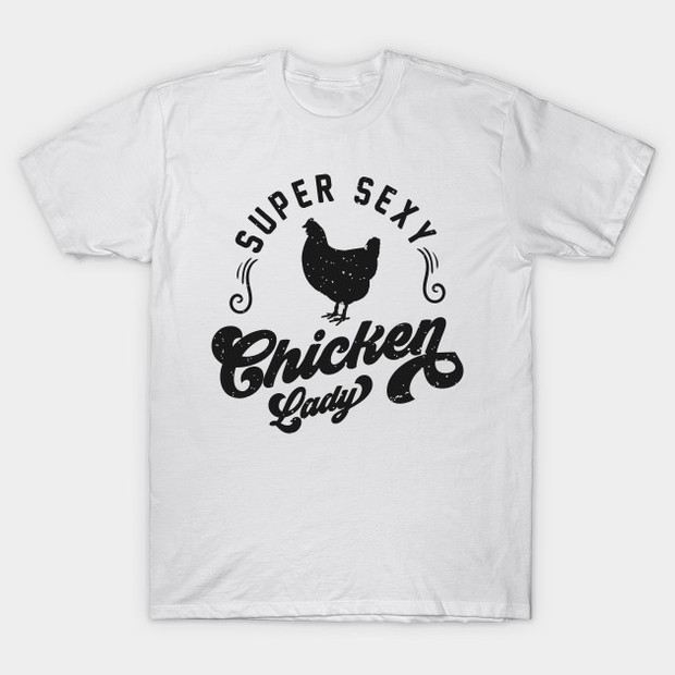 Super Sexy Chicken Lady T-Shirt