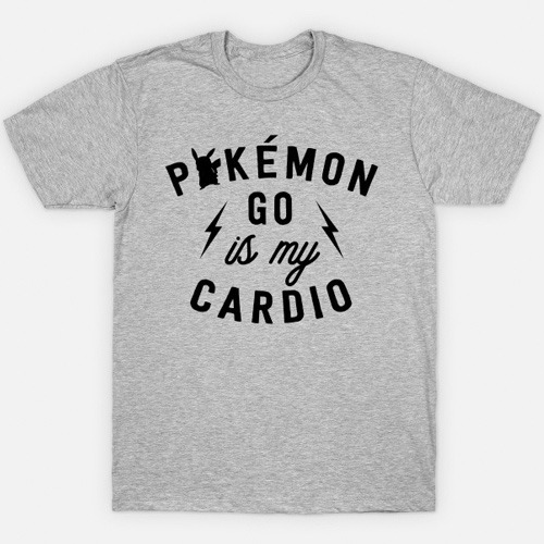 Pokemon Go is My Cardio T-Shirt