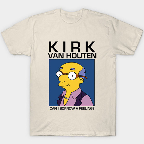 Kirk Van Houten Can I Borrow a Feeling T-Shirt