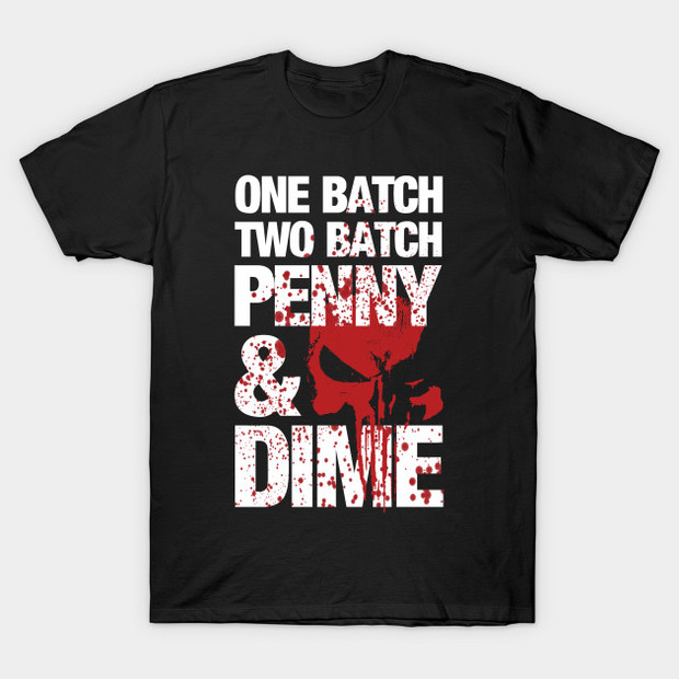 One Batch, Two Batch, Penny and Dime Punisher T-Shirt