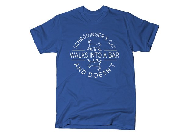 Schrodinger's Cat Walks Into a Bar and Doesn't T-Shirt