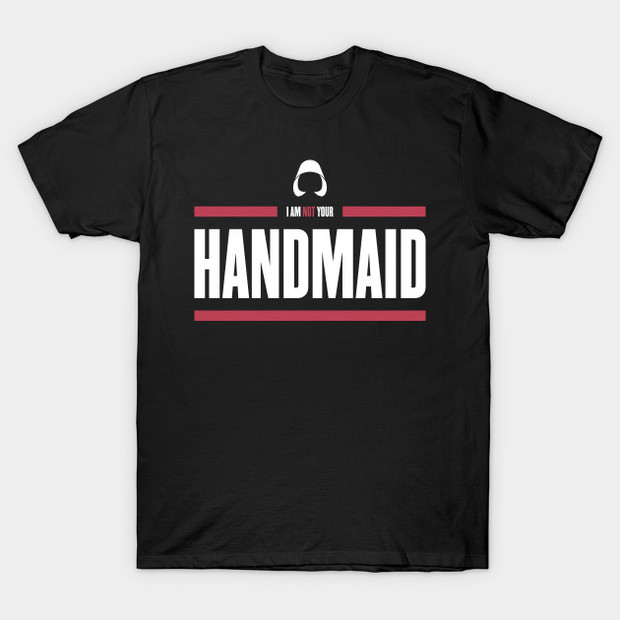 Handmaid's Tale I'm Not Your Handmaid T-Shirt