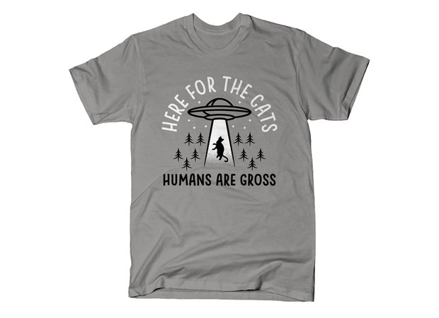 Here for the Cats, Humans are Gross Alien Abduction T-Shirt