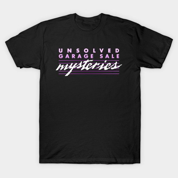 Unsolved Garage Sale Mysteries T-Shirt
