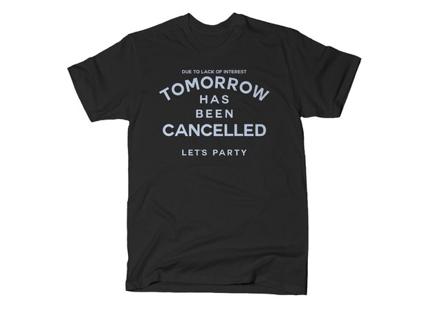 Due to Lack of Interest Tomorrow Has Been Cancelled Let's Party T-Shirt