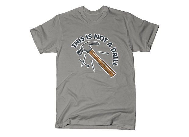 This Is Not a Drill Hammer and Nails T-Shirt